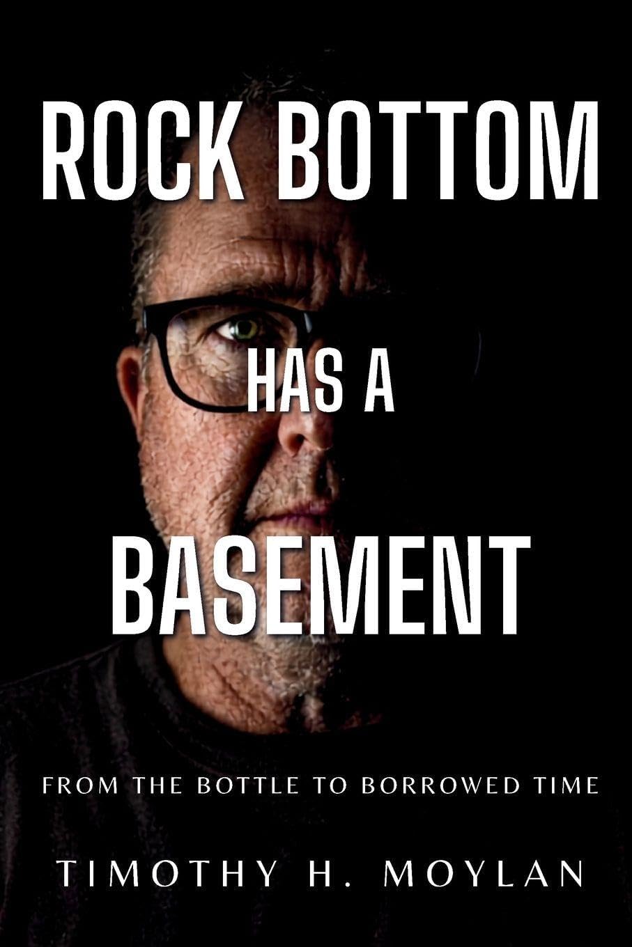 Rock Bottom Has a Basement by Timothy H Moylan