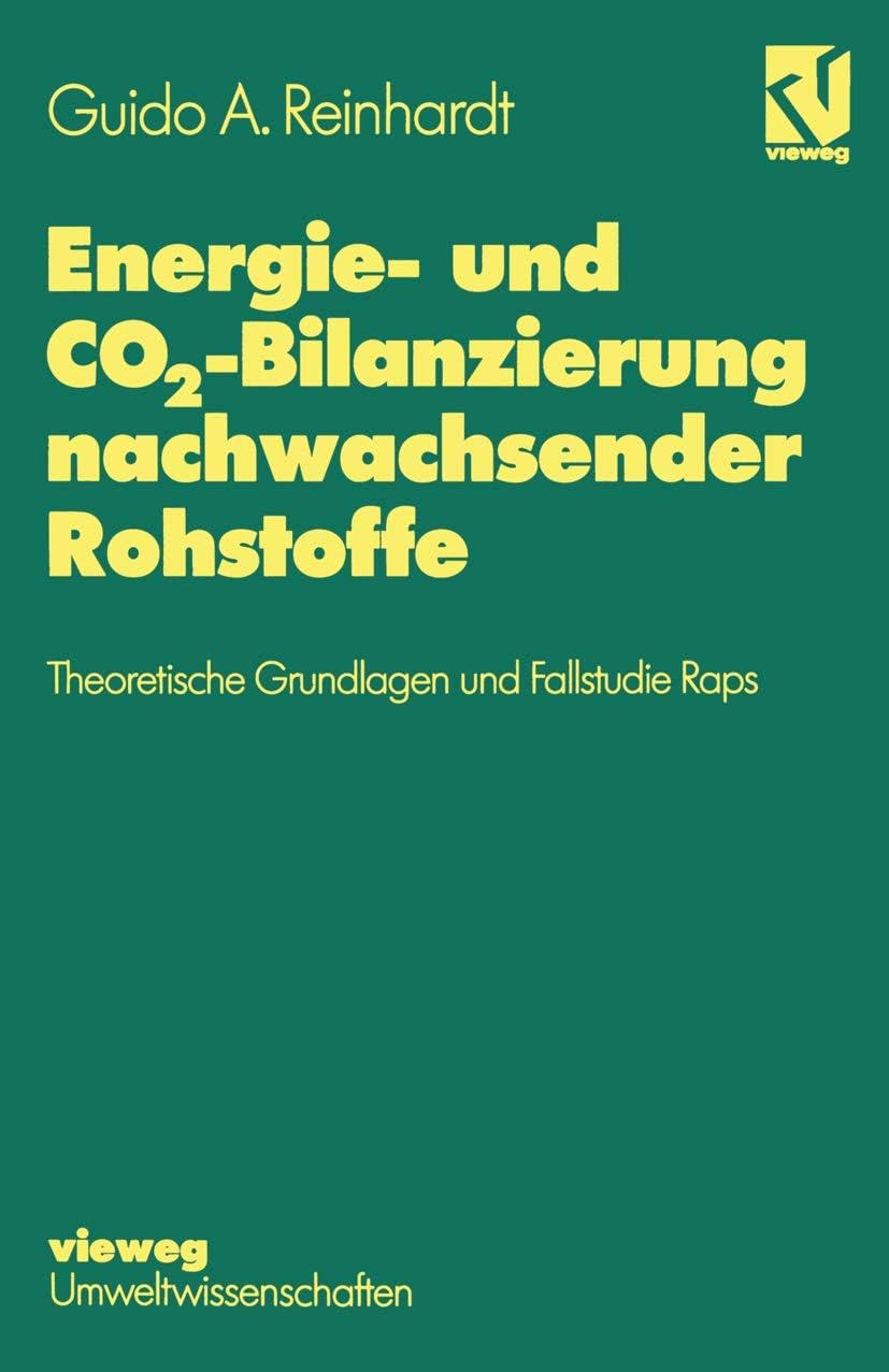 Energie- und CO2-Bilanzierung nachwachsender Rohstoffe: Theoretische Grundlagen und Fallstudie Raps (German Edition) by Guido A. Reinhardt