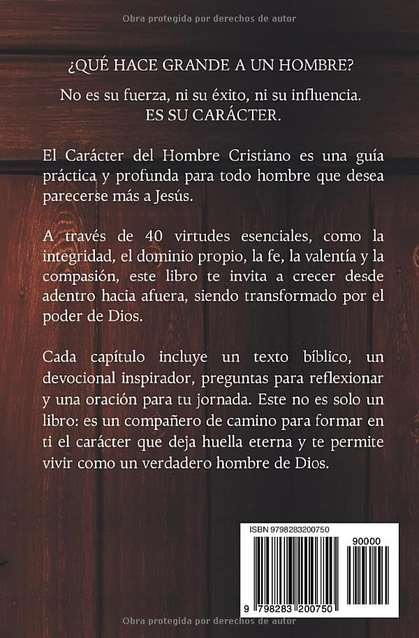 EL CARÁCTER DEL HOMBRE CRISTIANO. Las 40 Virtudes que deben cultivar todos los Hombres de Dios. Devocional para Hombres con Preguntas y Oraciones: Estudio de la Biblia (Spanish Edition) by RICHARD LEMUS DÍAZ