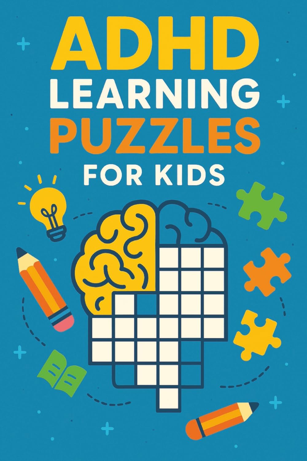 ADHD Learning Puzzles for Kids: Fun Crossword Activities to Build Focus, Memory, and Attention Skills by Leval Ainah