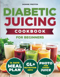 Healthy Diabetic Juicing Cookbooks for Beginners: Master Low GI Recipes for Stable Blood Sugar, Diabetes Management, Weight Control, Enhanced ... Nutrient-Packed Drinks for Every Day by Jasmine Preston
