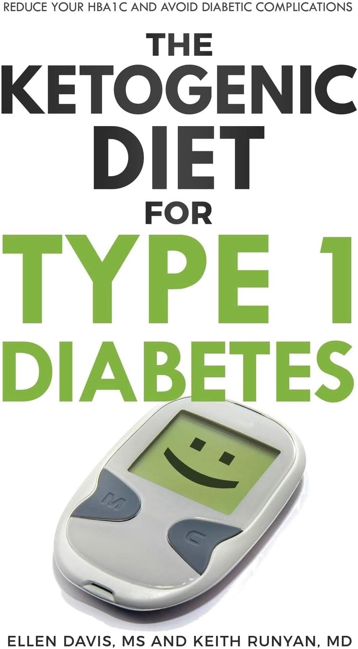 The Ketogenic Diet for Type 1 Diabetes: Reduce Your HbA1c and Avoid Diabetic Complications by Ellen Davis MS