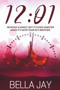12:01: A Delusional Enemies to Lovers Romance (The Complete Experience) by Bella Jay