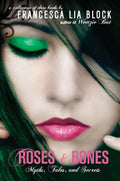 Roses and Bones: An Enchanting Young Adult Collection of Contemporary Fairy and Mythology Retellings by Francesca Lia Block