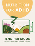 Nutrition for ADHD by Jennifer Moon