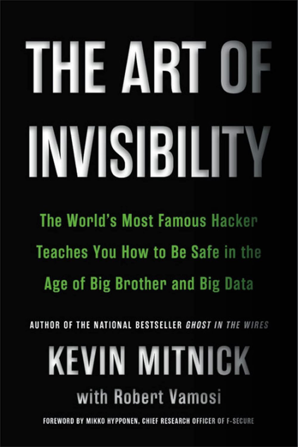 The Art of Invisibility: The World's Most Famous Hacker Teaches You How to Be Safe in the Age of Big Brother and Big Data by Kevin Mitnick