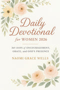 Daily Devotional for Women 2026: 365 Days of Encouragement, Grace, and God’s Presence in 5-Minute Daily Devotions for Women (Uplifting Christian Gift for Her) by Naomi Wells