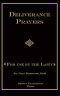 Deliverance Prayers: For Use by the Laity by Fr. Chad A Ripperger PhD