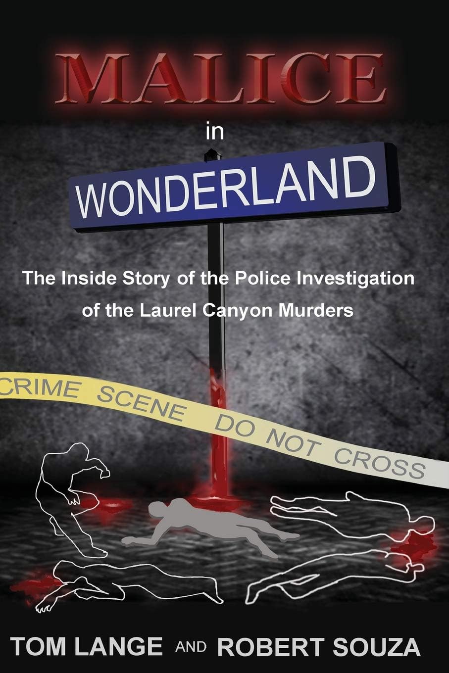 Malice In Wonderland: The Inside Story of the Police Investigation of The Laurel Canyon Murders by Tom Lange