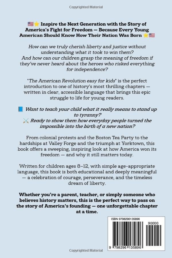 The American Revolution Made Easy for Kids: A Simple and Engaging Guide to the Key Battles, Brave Leaders, and Big Ideas of the War for Independence | ... Tea Party to the Declaration of Freedom by Elizabeth Carter