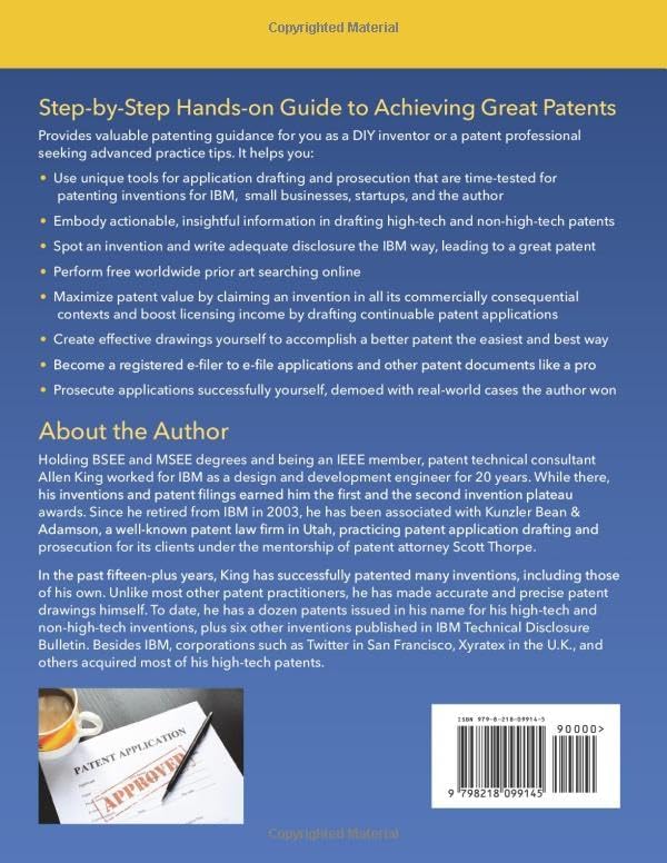 ACHIEVING GREAT PATENTS: Insider's Guide to Successful Drafting and Prosecution of Both High-Tech and Non-High-Tech Patent Applications by Allen King
