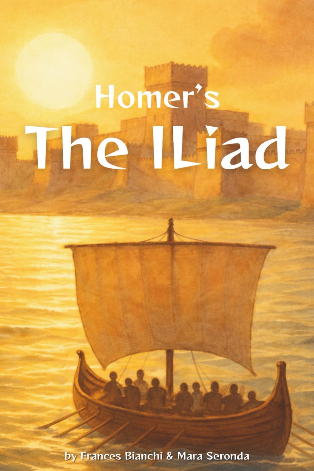 Homer’s The Iliad: The Epic Tale of the Trojan War — Adapted and Illustrated for Young Readers (Classics of Homer — Adapted and Illustrated for Young Readers) by Frances Bianchi