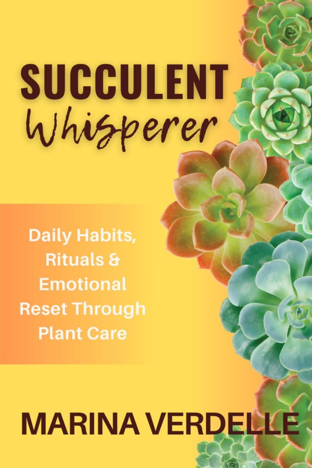 The Succulent Whisperer: Daily Habits, Rituals & Emotional Reset Through Plant Care (Still Growing: A Succulent Care & Self-Healing Series) by Marina Verdelle