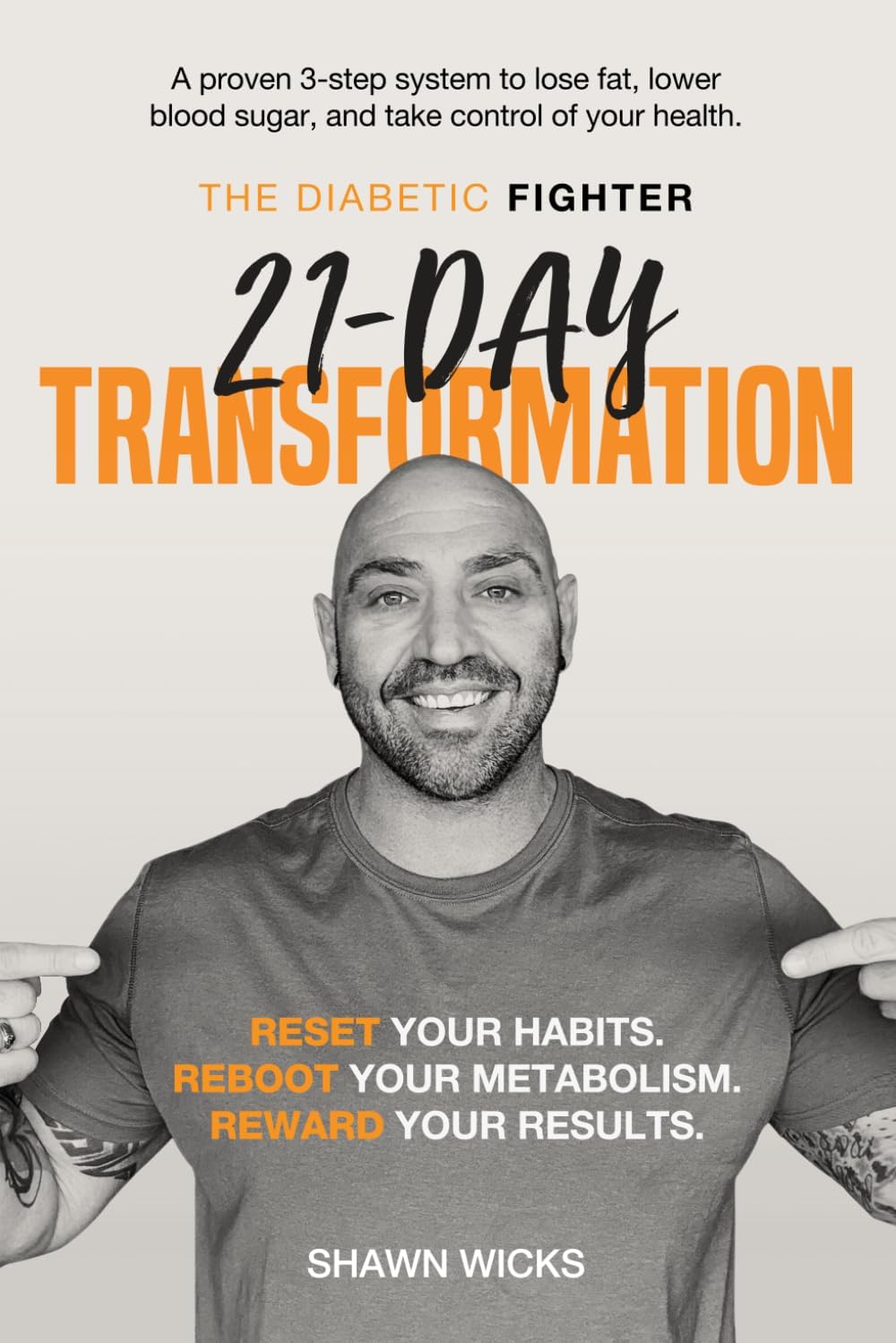 The Diabetic Fighter’s 21-Day Transformation: A science-based nutrition plan to lower blood sugar, lose weight, and transform your health in 21 days by Shawn Wicks