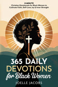 365 Daily Devotions For Black Women: 5-Minute Christian Devotionals to Cultivate Faith, Self-Love, Joy & Inner Strength. Find Daily Inspiration for a Life Filled with Confidence, Peace & Purpose by Joelle Jacobs