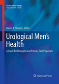 Urological Men’s Health: A Guide for Urologists and Primary Care Physicians (Current Clinical Urology) by Daniel A. Shoskes