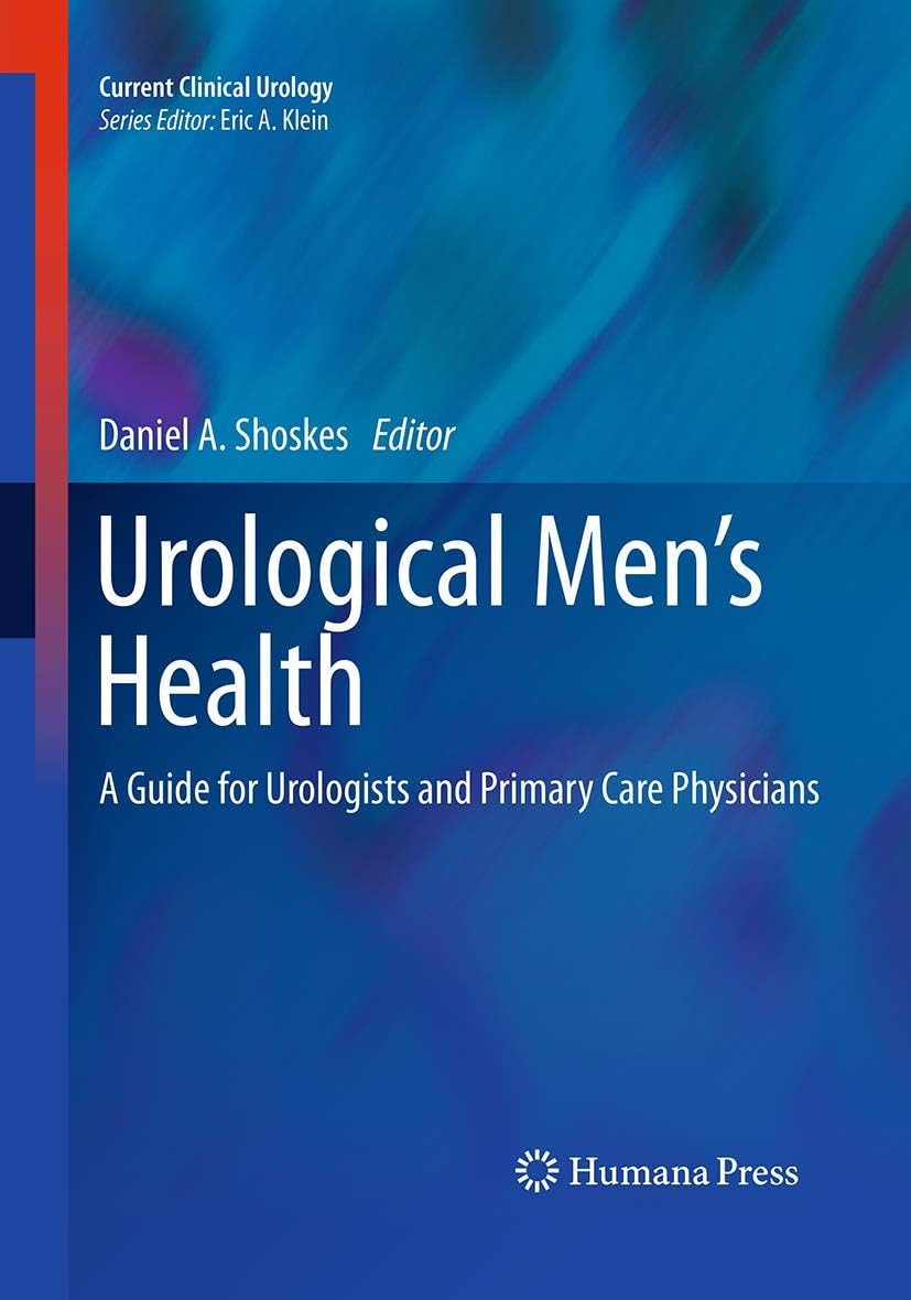 Urological Men’s Health: A Guide for Urologists and Primary Care Physicians (Current Clinical Urology) by Daniel A. Shoskes