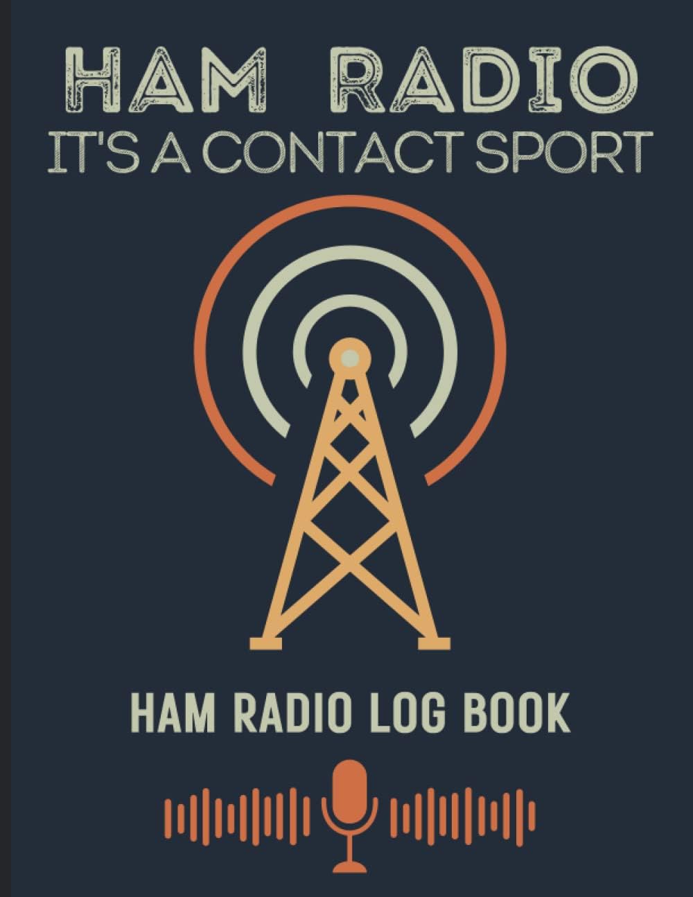 Ham Radio It's A Contact Sport. Ham Radio Log Book: Log book for ham radio operators. (Amateur radio gifts / Accessories) by Paperclip Press