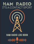 Ham Radio It's A Contact Sport. Ham Radio Log Book: Log book for ham radio operators. (Amateur radio gifts / Accessories) by Paperclip Press