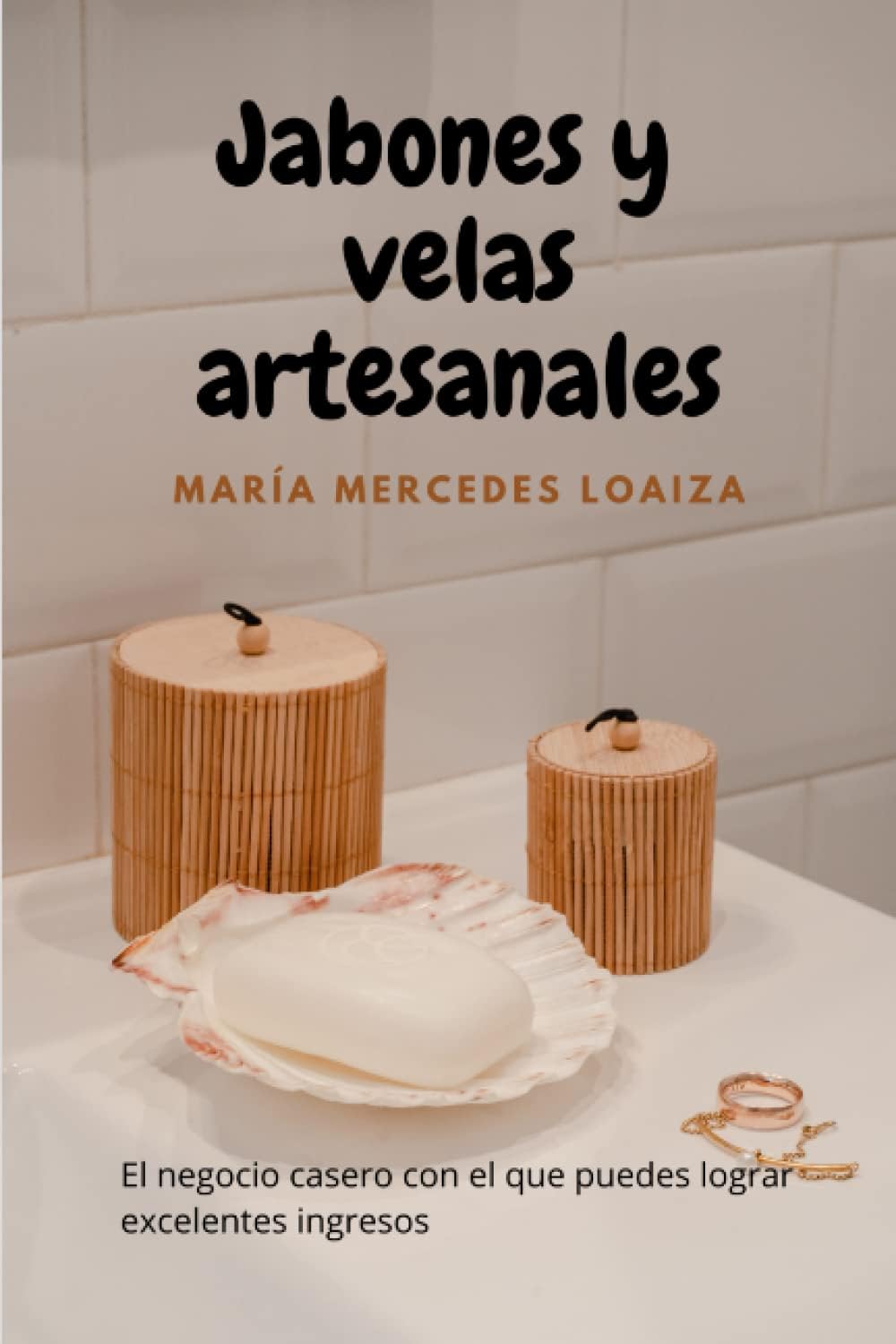 JABONES Y VELAS ARTESANALES; el libro para aprender a hacer jabón y velas en casa. Con consejos, trucos y recomendaciones para diseñar estos productos ... ideal para principiantes (Spanish Edition) by María Mercedes Loaiza