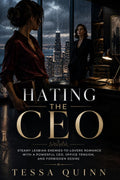 HATING THE CEO: Steamy Lesbian Enemies to Lovers Romance with a powerful CEO, Office tension and a powerful Desire by Tessa Quinn