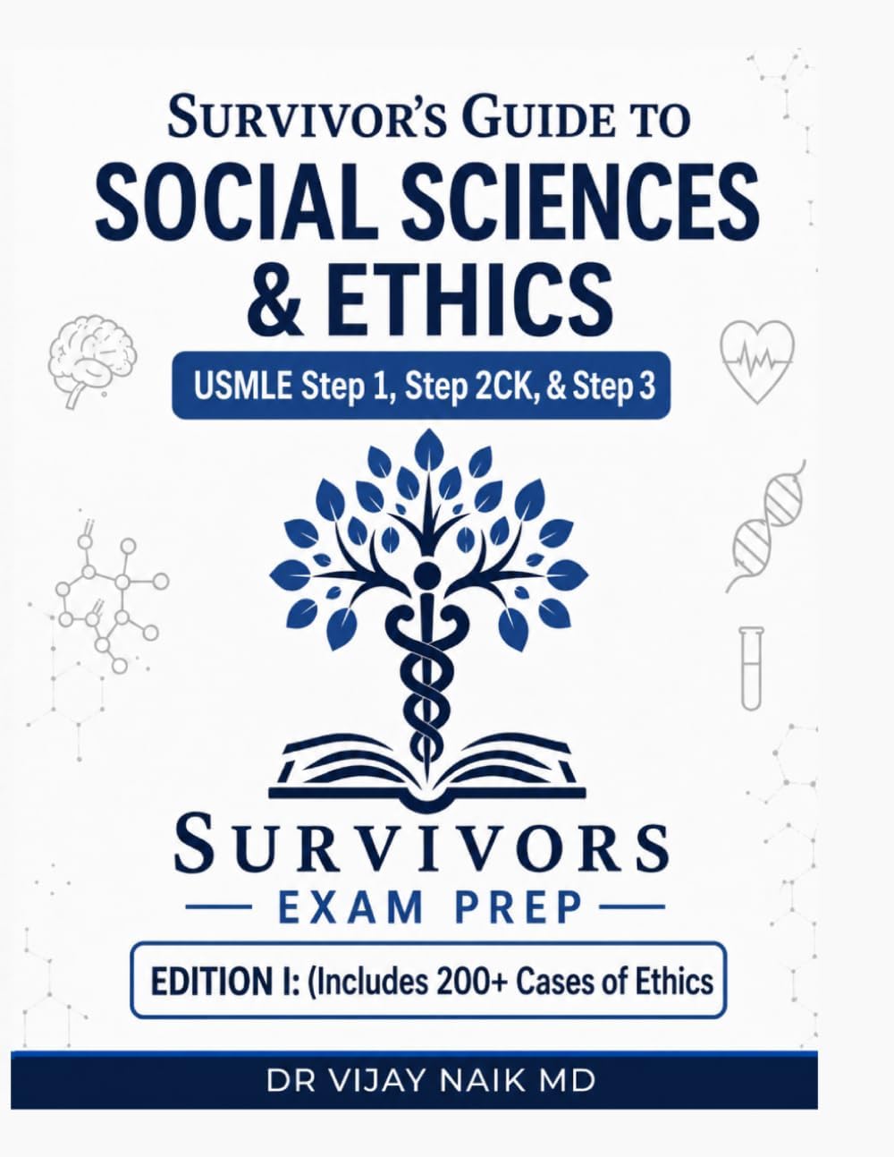 SURVIVOR’S GUIDE TO SOCIAL SCIENCES & ETHICS USMLE Step 1, Step 2CK, & Step 3 EDITION I: (Includes 200+ Cases of Ethics) by DR vijay naik