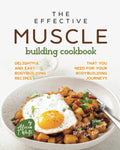 The Effective Muscle Building Cookbook: Delightful and Easy Bodybuilding Recipes That You Need for Your Bodybuilding Journey!! (Best High Protein Recipes That Anyone Can Cook) by Alicia T. White
