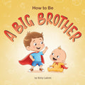 How to Be a Big Brother Book for 3–5 Year Olds: A Fun Rhyming Story to Prepare for a New Baby Sibling | Becoming a Big Brother Book for Toddlers | A ... Brother (How to Be a Big Brother or Sister) by Kelly Labret