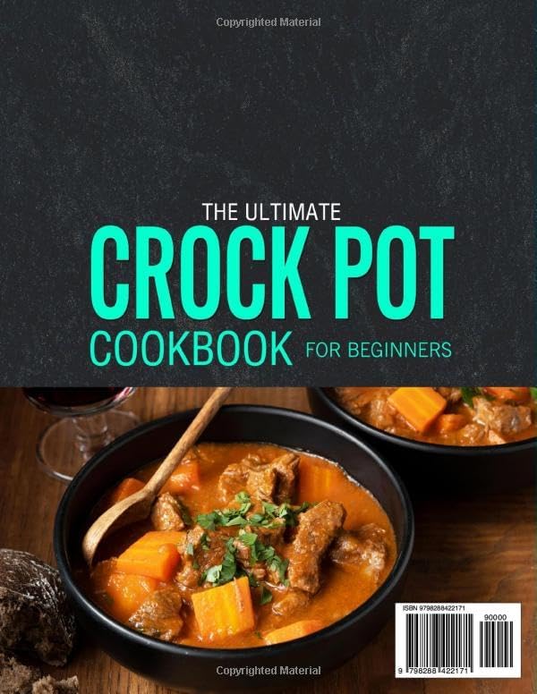 The Ultimate Crock Pot Cookbook for Beginners: Easy and Flavorful Crock Pot Recipes for Breakfast, Vegetables, Snacks, Beef, Pork, Fish, Seafood, Desserts, Soups & Stews | Perfect for Families by Gladys Roberts