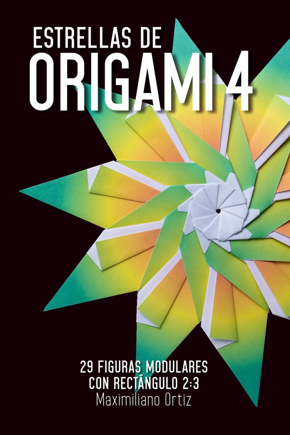 Estrellas de ORIGAMI 4: 29 Figuras Modulares con Rectángulo 2:3 (Spanish Edition) by Maximiliano Ortiz