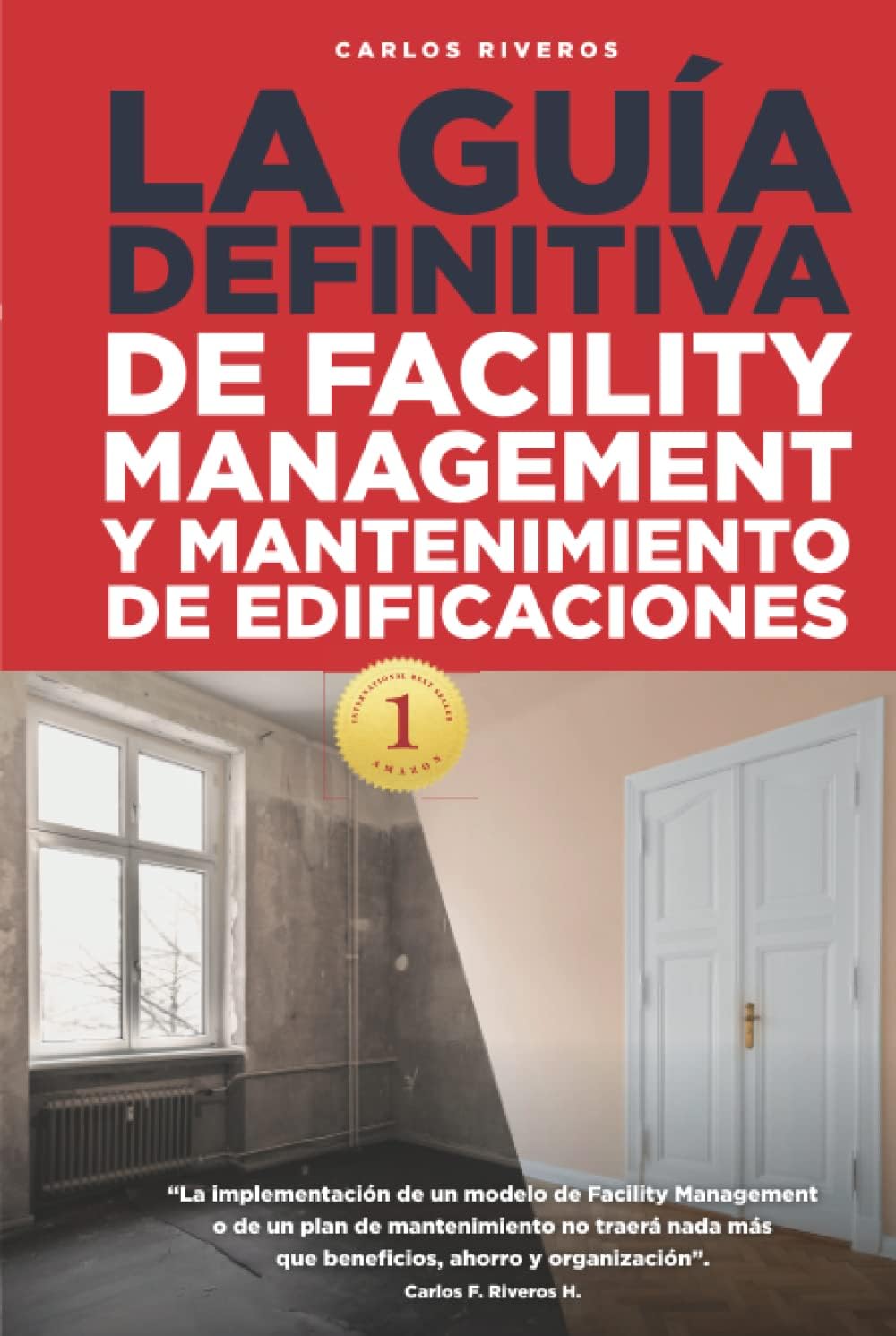 LA GUÍA DEFINITIVA: Facility Management y Mantenimiento de Edificaciones (Spanish Edition) by Carlos Riveros Hurtado
