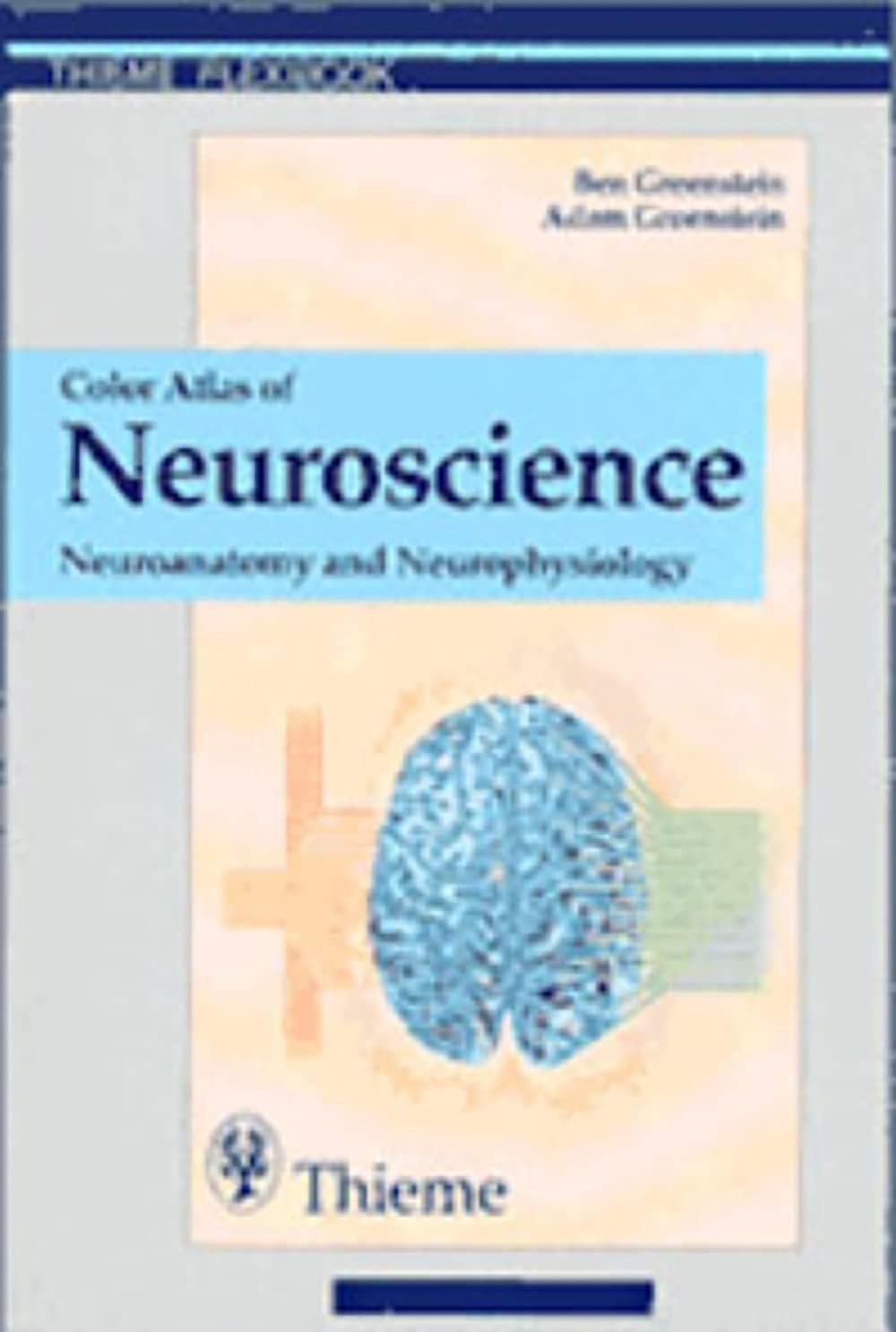 Color Atlas of Neuroscience: Neuroanatomy and Neurophysiology by Ben D. Greenstein