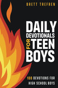 Daily Devotionals for Teen Boys: 100 Devotions for High School Boys by Brett Trefren