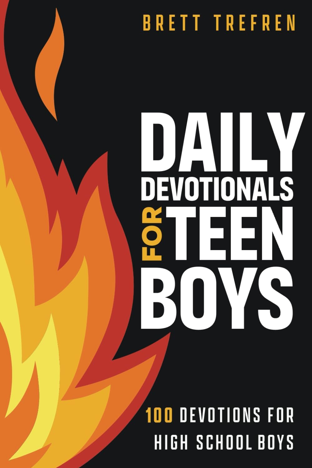 Daily Devotionals for Teen Boys: 100 Devotions for High School Boys by Brett Trefren