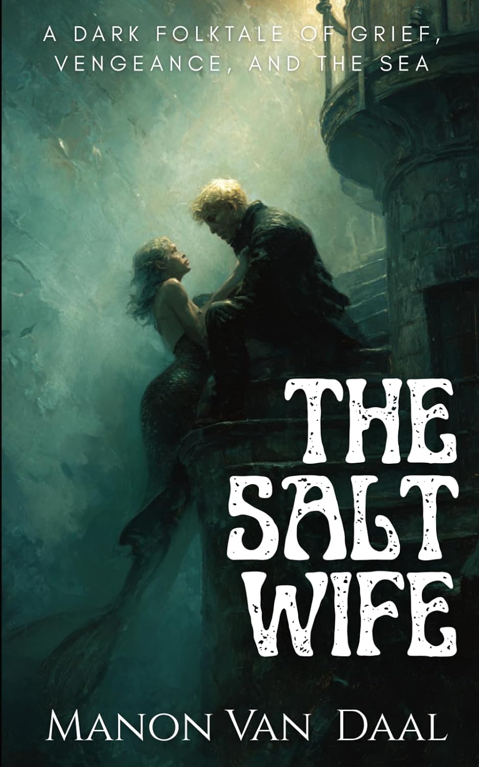 The Salt Wife: A Dark Folk Tale of Grief and Vengeance and the Sea (Devoted Monsters) by Manon Van Daal