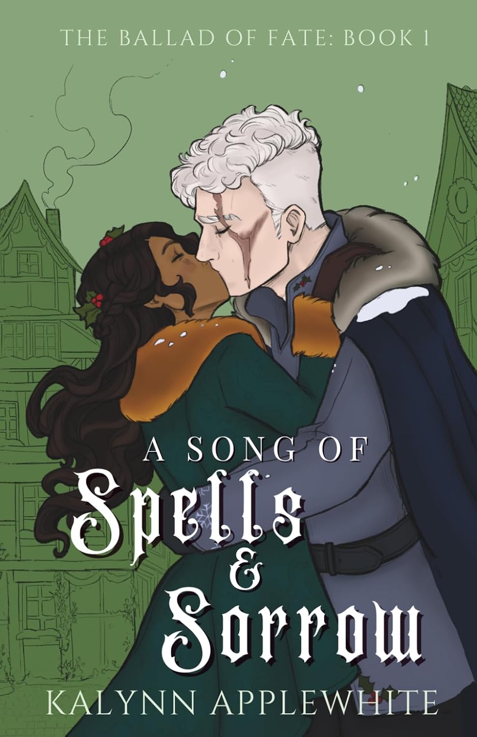 A Song of Spells & Sorrow (The Ballad of Fate) by Kalynn Applewhite