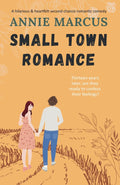 Small Town Romance: A hilarious and heartfelt second chance romantic comedy by Annie Marcus