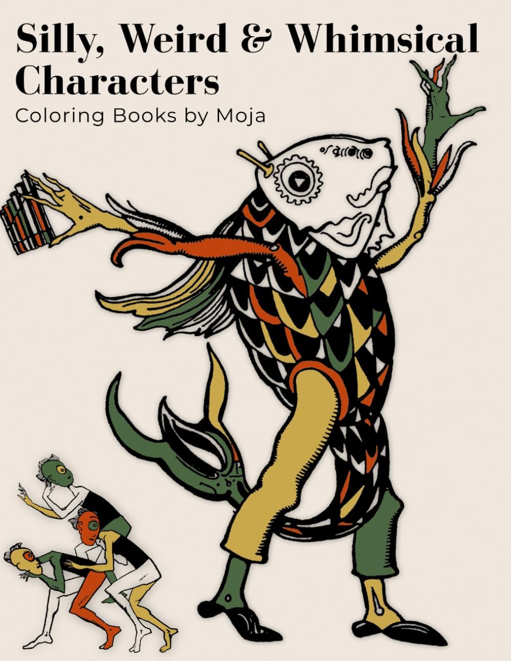 Silly, Weird & Whimsical Characters Coloring Book: Funny Black and White Illustrations for Teens and Adults (Black and White Coloring Books) by Moja