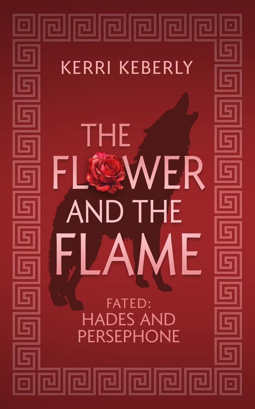 The Flower and the Flame: A Hades and Persephone Retelling (Fated & Cursed) by Kerri Keberly