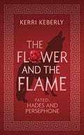The Flower and the Flame: A Hades and Persephone Retelling (Fated & Cursed) by Kerri Keberly