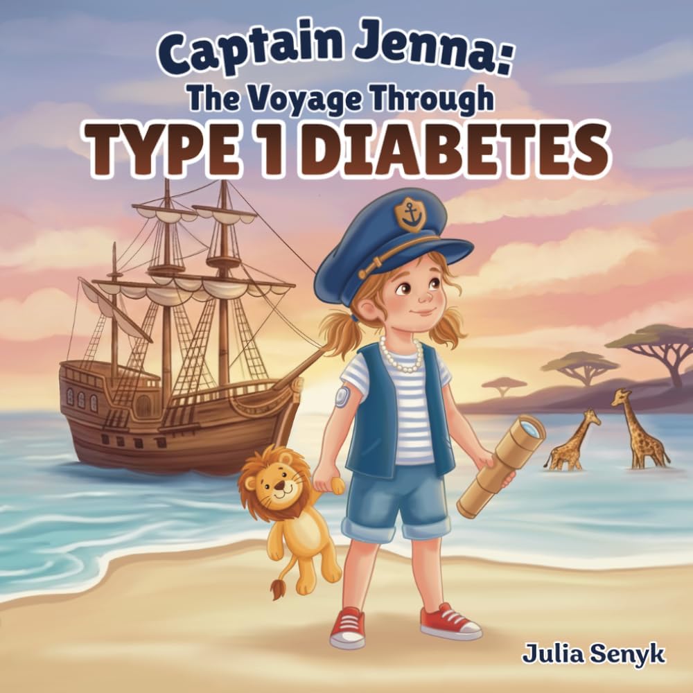 Captain Jenna: The Voyage Through Type 1 Diabetes: A Children’s Story About Type 1 Diabetes (T1D) Courage and Living with Confidence Ages 5-12 by Julia Senyk