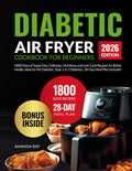 Diabetic Air Fryer Cookbook for Beginners: 1800 Days of Super Easy, Delicious, Nutritious and Low-Carb Recipes for Better Health. Ideal for Pre ... (Quick & Easy, Healthy Diet Recipes Books) by Amanda Ray