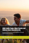ADHD Family Tango: When Parents and Children Share Neurodiversity: Breaking Generational ADHD Patterns Through Shared Understanding by Dr. Franky Igel