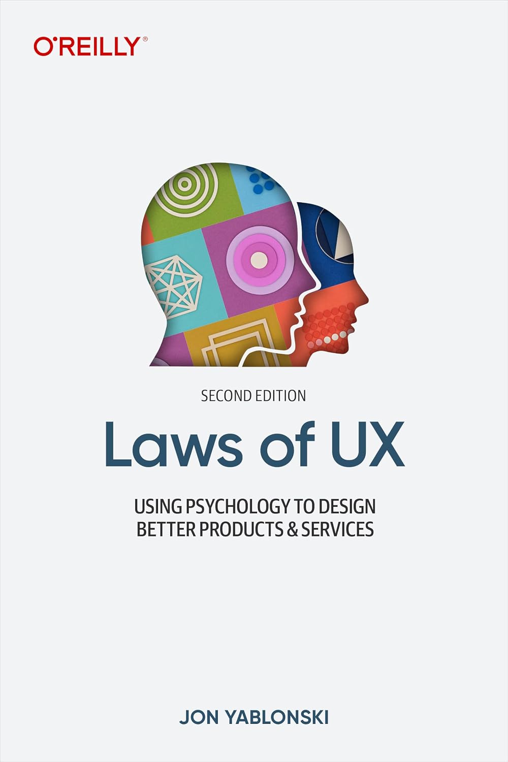 Laws of UX: Using Psychology to Design Better Products & Services by Jon Yablonski