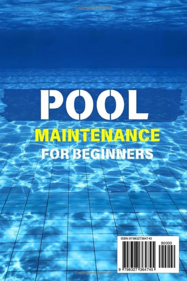 Pool Maintenance for Beginners: The Step-By-Step Guide to Swimming Pool Maintenance | Practical, Fast and Inexpensive Tips for Consistently Clear and Clean Water by Paul Main