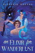 An Elixir for Wanderlust: A Romantasy (The Rune Tithe, 3) by Alistair Reeves