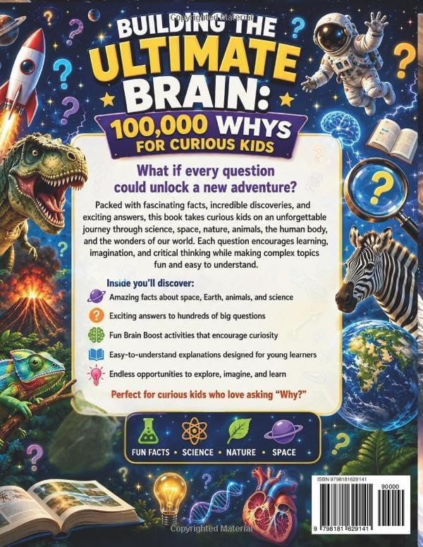 BUILDING THE ULTIMATE BRAIN: 100,000 WHYS FOR CURIOUS KIDS: Discover Fun Facts, Big Questions, and Brain-Boosting Adventures in Science, Space, Nature, Animals, and the Human Body by Elena Fowler