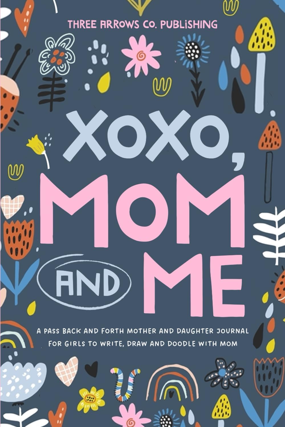 XOXO, Mom & Me: A Pass Back and Forth Mother and Daughter Journal for Girls to Write, Draw and Doodle with Mom by Three Arrows Co. Publishing