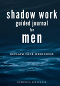Shadow Work Guided Journal for Men: 60 Prompts To Help You Reclaim Your Wholeness by Dominica Applegate
