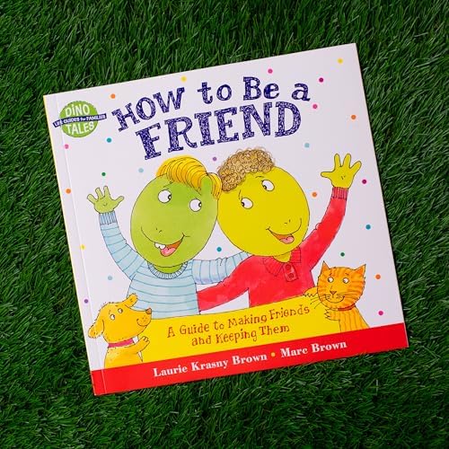 How to Be a Friend: A Guide to Making Friends and Keeping Them (Dino Tales: Life Guides for Families) by Laurie Krasny Brown